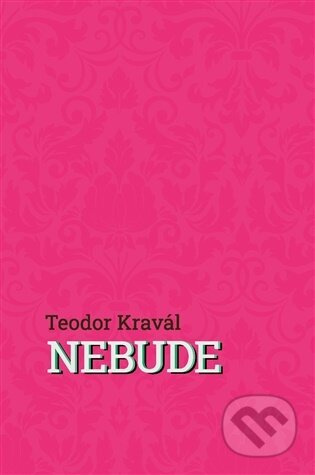 Nebude - Teodor Kravál