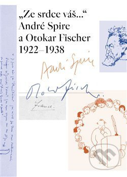 „Ze srdce váš...“ André Spire a Otokar Fischer 1922–1938