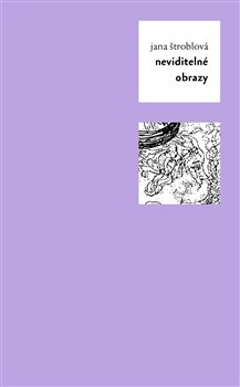 Neviditelné obrazy - Jana Štroblová