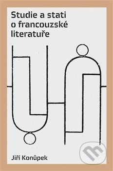 Studie a stati o francouzské literatuře - Jiří Konůpek