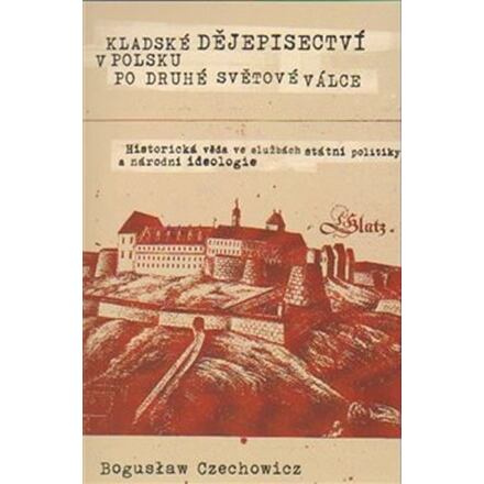 Kladské dějepisectví v Polsku po druhé světové válce. Historická věda ve službách státní politiky a 