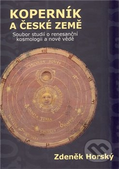 Koperník a české země - Soubor studií o renesanční kosmologii a nové vědě