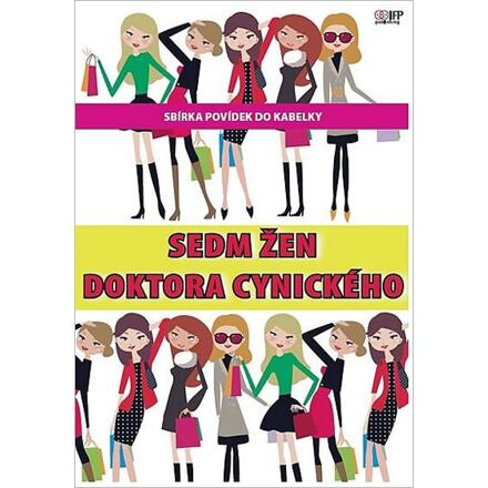 Sedm žen doktora Cynického - Renata Francová, Iveta Vařečková, Jana Micková, Jana Potužníková, Barbora Baronová, Eva Rýznerová, Petra Poliaková
