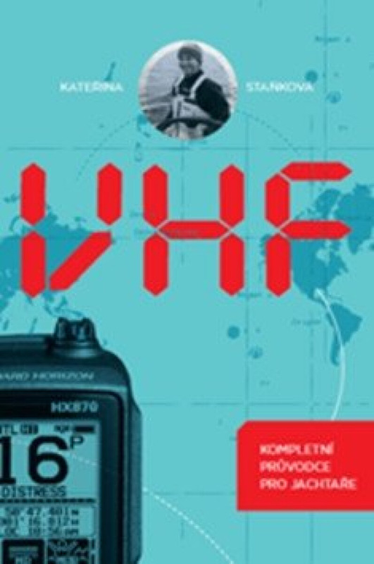 VHF - kompletní průvodce pro jachtaře - Kateřina Staňková