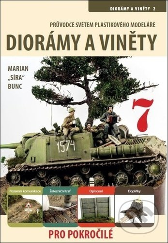 Průvodce světem plastikového modeláře 7 - Diorámy a viněty pro pokročilé - Marian Bunc