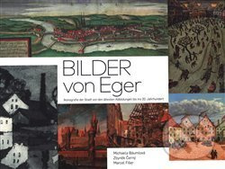 Bilder von Eger - Michaela Bäumlová, Zbyněk Černý, Marcel Fišer