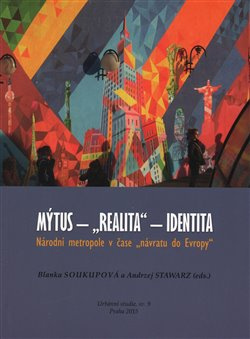 Mýtus - &quot;realita&quot; - identita: Národní metropole v čase &quot;návratu do Evropy&quot;