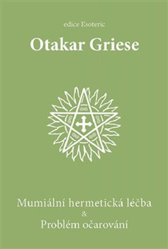 Mumiální hermetická léčba &amp; Problém očarování - Otakar Griese
