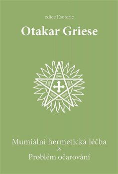 Mumiální hermetická léčba &amp; Problém očarování - Otakar Griese