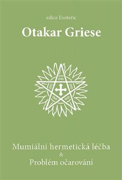 Mumiální hermetická léčba &amp; Problém očarování - Otakar Griese