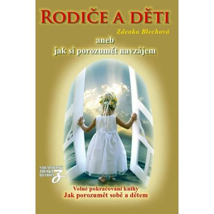 Rodiče a děti aneb jak si porozumět navzájem Blechová Zděnka