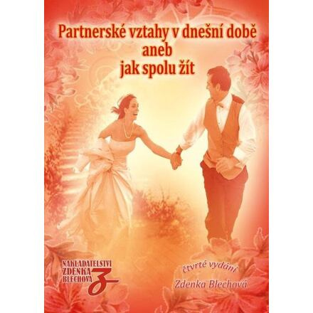 Partnerské vztahy v dnešní době aneb Jak spolu žít - Zdenka Blechová