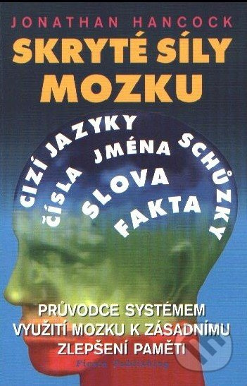 Skryté síly mozku (Průvodce systémem využití mozku k zásadnímu zlepšení paměti) - kniha z kategorie Psychologie