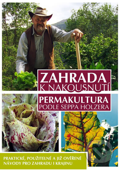 Zahrada k nakousnutí - Permakultura podle Seppa Holzera - Sepp Holzer