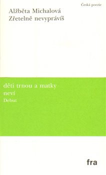 Zřetelně nevyprávíš - Alžběta Michalová