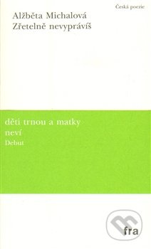 Zřetelně nevyprávíš - Alžběta Michalová
