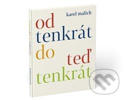 Od tenkrát do teď tenkrát - Karel Malich