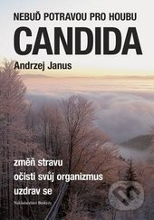 Nebuď potravou pro houbu Candida (Změň stravu, očisti svůj organismus, uzdrav se) - kniha z kategorie Alternativní medicína