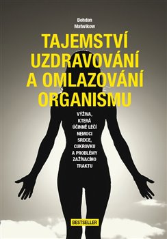 Tajemství uzdravování a omlazování organismu - Bohdan Matwikow
