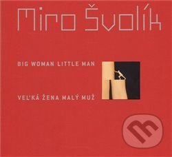 Veľká žena malý muž/ Big Woman Little Man - Miro Švolík
