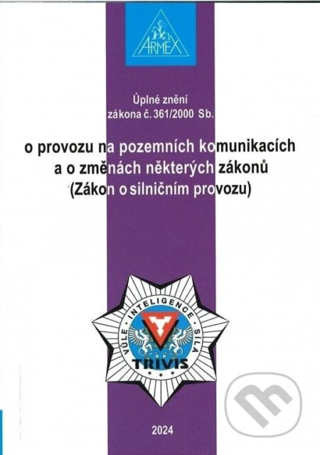 Zákon o provozu na pozemních komunikacích (Zákon o silničním provozu) č. 361/2000 Sb. ARMEX PUBLISHING s.r.o.
