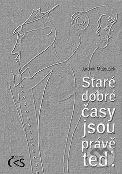 Staré dobré časy jsou právě teď - Jaromír Matoušek