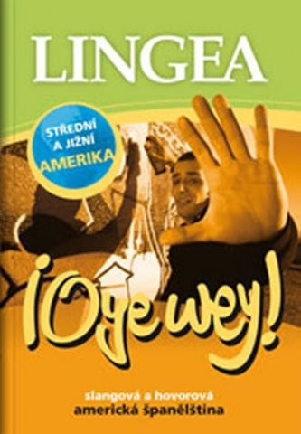 !Oye wey! Slangová a hovorová americká španělština Lingea