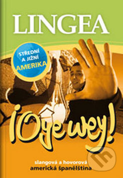 !Oye wey! Slangová a hovorová americká španělština Lingea