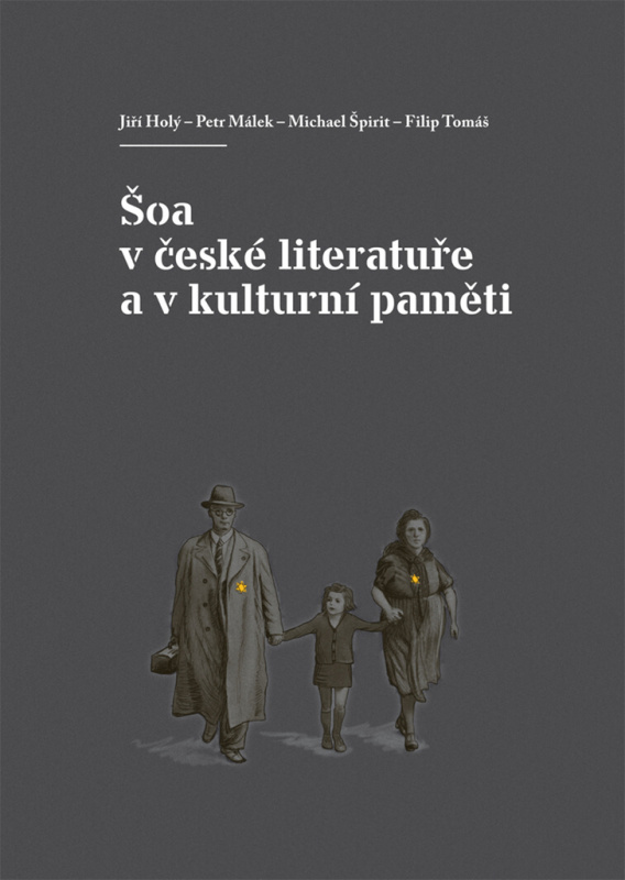 Šoa v české literatuře a v kulturní paměti - Michael Špirit, Jiří Holý, Petr Málek, Filip Tomáš