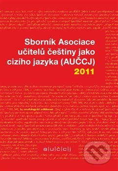 Sborník Asociace učitelů češtiny jako cizího jazyka (AUČCJ) 2011