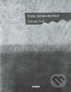 Žasl jsem od pily - Zdeněk Volf