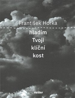 Hladím Tvoji klíční kost - František Horka