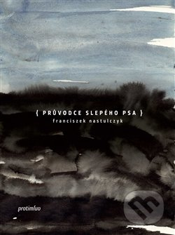 Průvodce slepého psa - Franciszek Nastulczyk - kniha z kategorie Beletrie