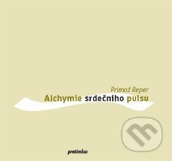 Alchymie srdečního pulsu - Primož Repar