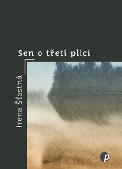 Sen o třetí plíci - Irena Šťastná