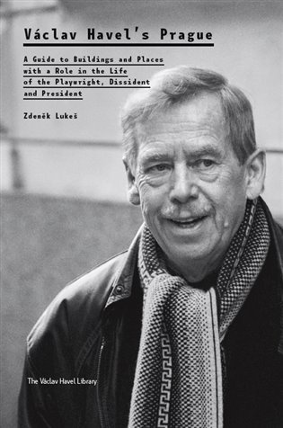 Václav Havel’s Prague (A Guide to Buildings and Places with a Role in the Life of the Playwright, Dissident and Presiden) - kniha z kategorie…
