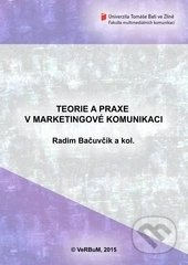 Teorie a praxe v marketingové komunikaci - Radim Bačuvčík