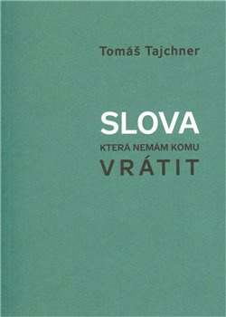 Slova, která nemám komu vrátit - Tomáš Tajchner