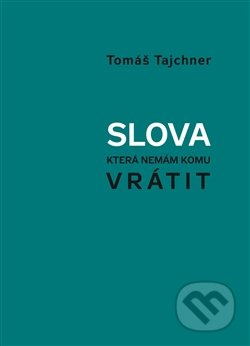 Slova, která nemám komu vrátit - Tomáš Tajchner