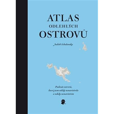 Atlas odlehlých ostrovů - Judith Schalansky
