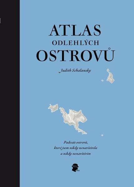 Atlas odlehlých ostrovů - Judith Schalansky