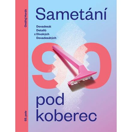 Sametání pod koberec - Devadesát detailů z divokých devadesátých