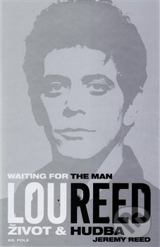 Lou Reed: Waiting for the Man - Jeremy Reed