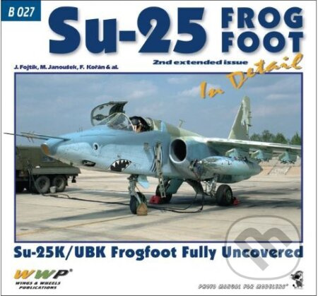Su-25 Frogfoot in detail (2. rozšířené vydání) - Jakub Fojtík - kniha z kategorie Přírodní vědy a technika