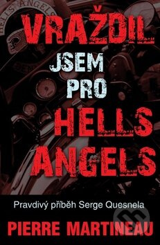 Vraždil jsem pro Hells Angels - Pravdivý příběh Serge Quesnela