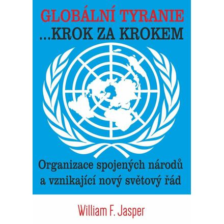 Globální tyranie ... Krok za krokem: Organizace spojených národů a vznikající nový světový řád