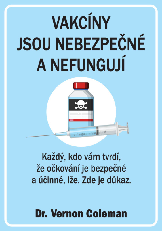 Vakcíny jsou nebezpečné a nefungují - Každý, kdo vám tvrdí, že očkování je bezpečné a účinné, lže. Z