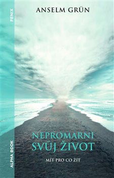 Nepromarni svůj život - Anselm Grün