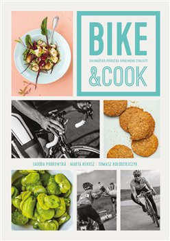 Bike &amp; Cook - Marta Kekuszová, Tomasz PaveŁ KoŁodziejczyk, Jagoda Podkowská