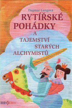 Rytířské pohádky a tajemství starých alchymistů - Dagmar Langová